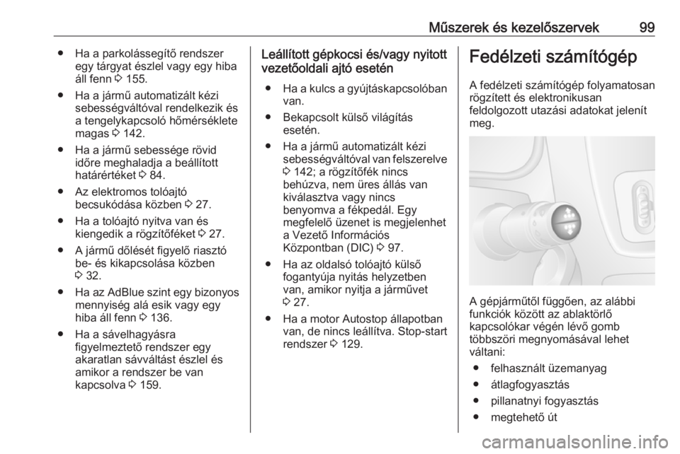 OPEL MOVANO_B 2016.5  Kezelési útmutató (in Hungarian) Műszerek és kezelőszervek99● Ha a parkolássegítő rendszeregy tárgyat észlel vagy egy hiba
áll fenn  3 155.
● Ha a jármű automatizált kézi sebességváltóval rendelkezik és
a tengely