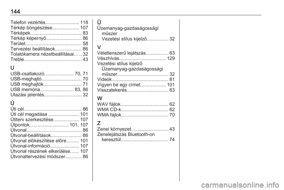 OPEL VIVARO B 2017.5  Infotainment kézikönyv (in Hungarian) 144Telefon vezérlés.........................118
Térkép böngészése ....................107
Térképek....................................... 83 Térkép képernyő........................... 86
