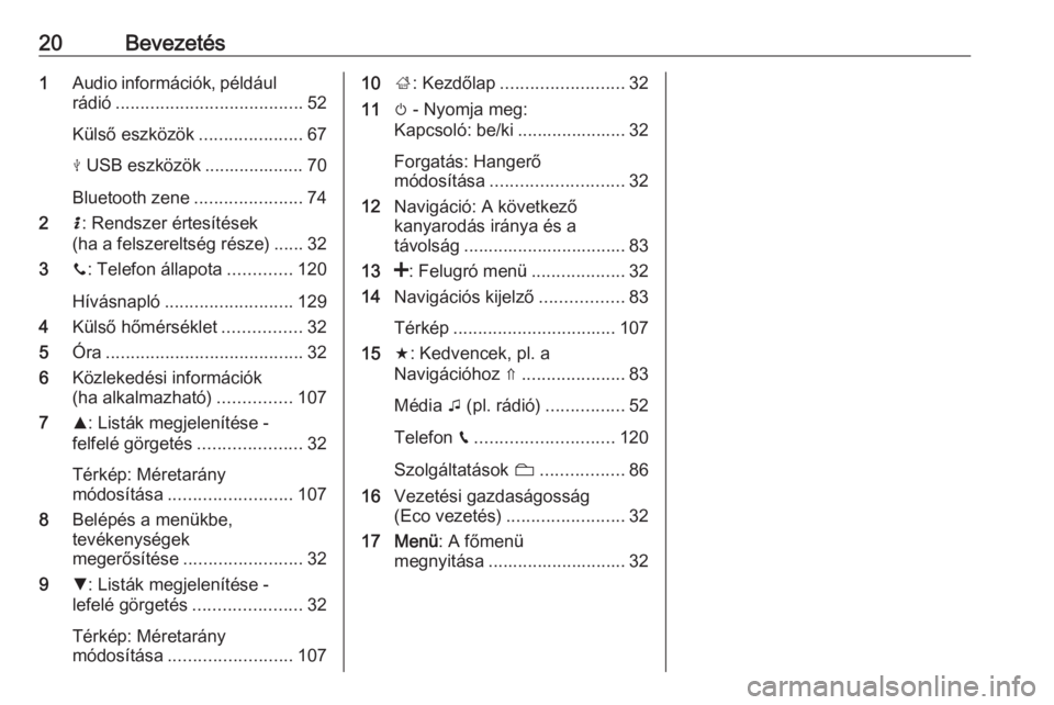 OPEL VIVARO B 2017.5  Infotainment kézikönyv (in Hungarian) 20Bevezetés1Audio információk, például
rádió ...................................... 52
Külső eszközök .....................67
M  USB eszközök .................... 70
Bluetooth zene ......