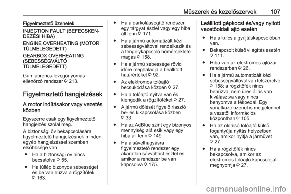 OPEL MOVANO_B 2017.5  Kezelési útmutató (in Hungarian) Műszerek és kezelőszervek107Figyelmeztető üzenetekINJECTION FAULT (BEFECSKEN‐
DEZÉSI HIBA)ENGINE OVERHEATING (MOTOR
TÚLMELEGEDETT)GEARBOX OVERHEATING
(SEBESSÉGVÁLTÓ
TÚLMELEGEDETT)
Gumiabr