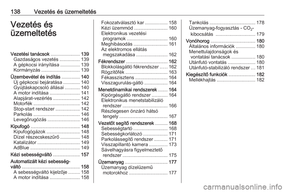 OPEL MOVANO_B 2017.5  Kezelési útmutató (in Hungarian) 138Vezetés és üzemeltetésVezetés és
üzemeltetésVezetési tanácsok .....................139
Gazdaságos vezetés ...............139
A gépkocsi irányítása ..............139
Kormányzás ...