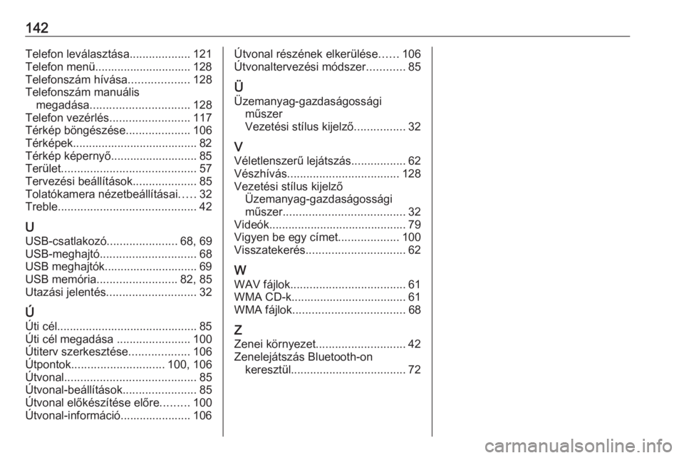 OPEL VIVARO B 2018  Infotainment kézikönyv (in Hungarian) 142Telefon leválasztása...................121
Telefon menü.............................. 128
Telefonszám hívása ...................128
Telefonszám manuális megadása ..........................