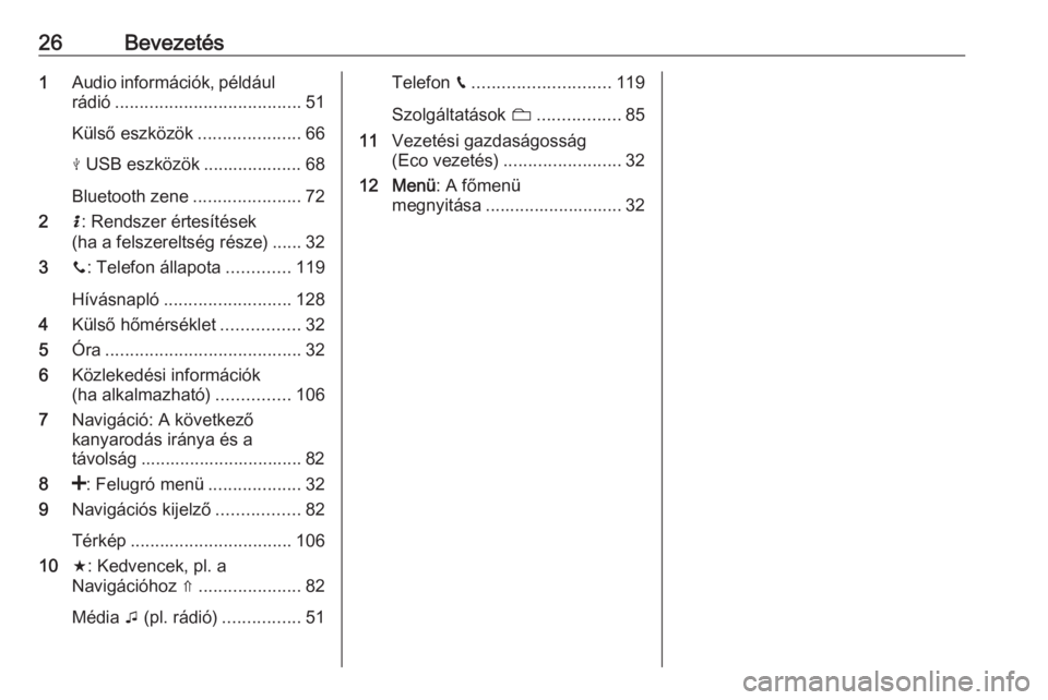 OPEL VIVARO B 2018  Infotainment kézikönyv (in Hungarian) 26Bevezetés1Audio információk, például
rádió ...................................... 51
Külső eszközök .....................66
M  USB eszközök .................... 68
Bluetooth zene ......