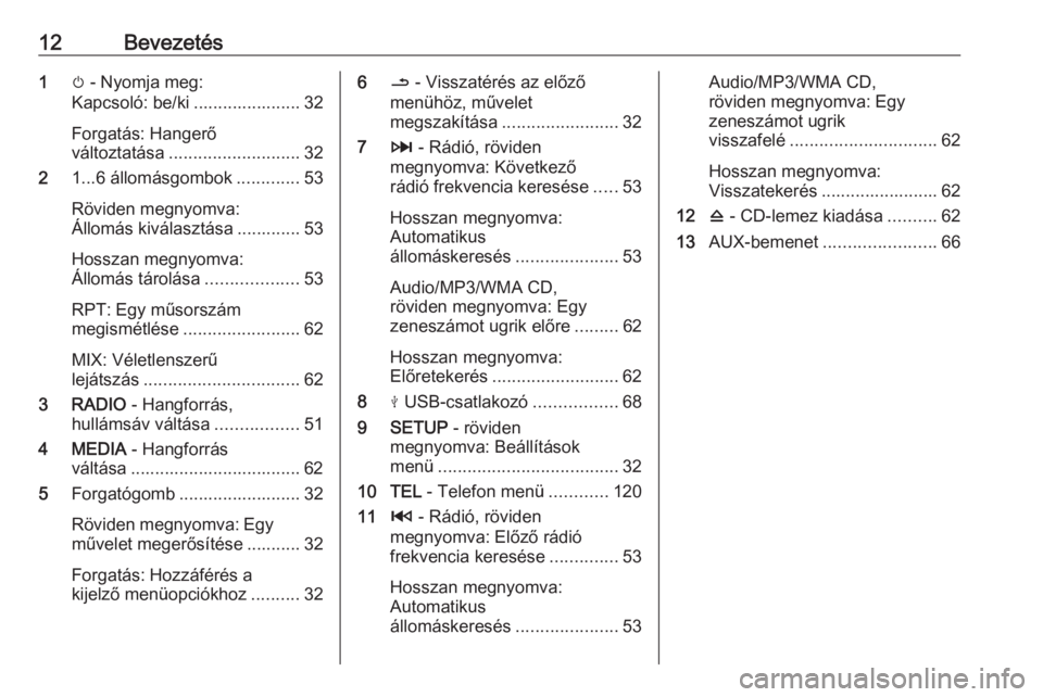 OPEL MOVANO_B 2019  Infotainment kézikönyv (in Hungarian) 12Bevezetés1m - Nyomja meg:
Kapcsoló: be/ki ...................... 32
Forgatás: Hangerő
változtatása ........................... 32
2 1...6 állomásgombok .............53
Röviden megnyomva:
Á