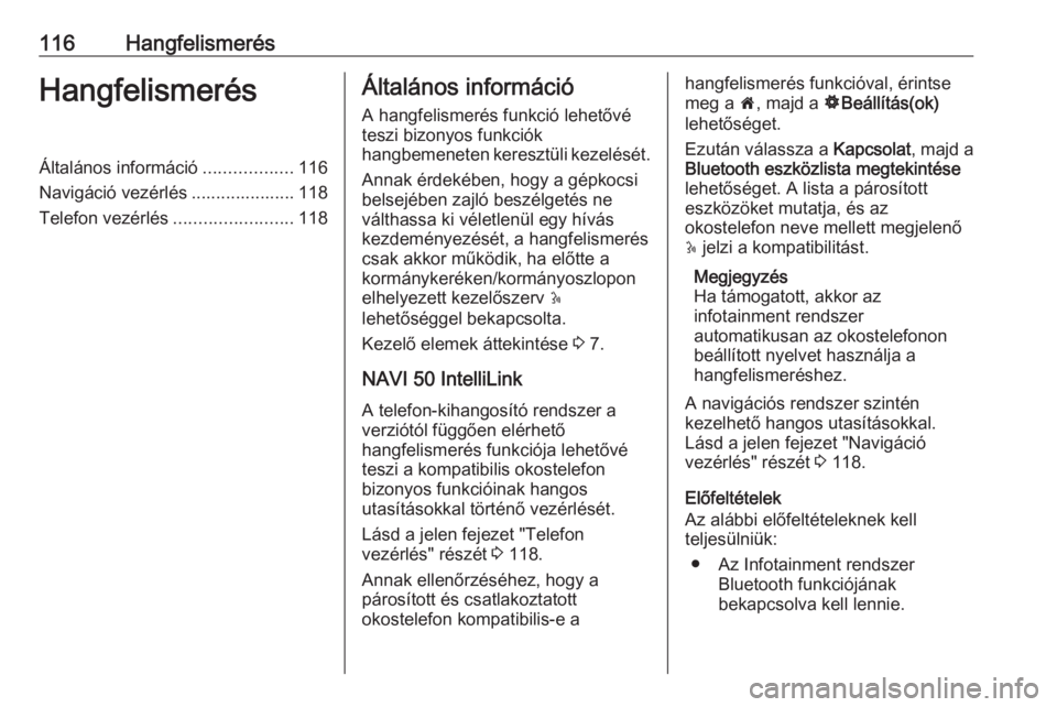 OPEL VIVARO B 2019  Infotainment kézikönyv (in Hungarian) 116HangfelismerésHangfelismerésÁltalános információ..................116
Navigáció vezérlés ..................... 118
Telefon vezérlés ........................118Általános információ
A