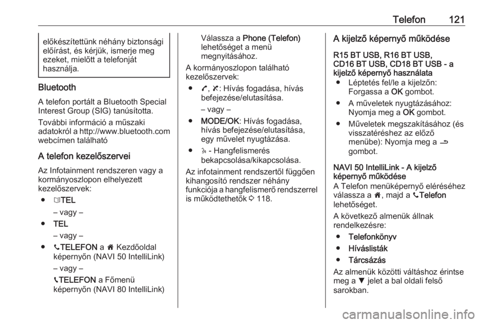 OPEL VIVARO B 2019  Infotainment kézikönyv (in Hungarian) Telefon121előkészítettünk néhány biztonságielőírást, és kérjük, ismerje meg
ezeket, mielőtt a telefonját
használja.
Bluetooth
A telefon portált a Bluetooth Special
Interest Group (SIG