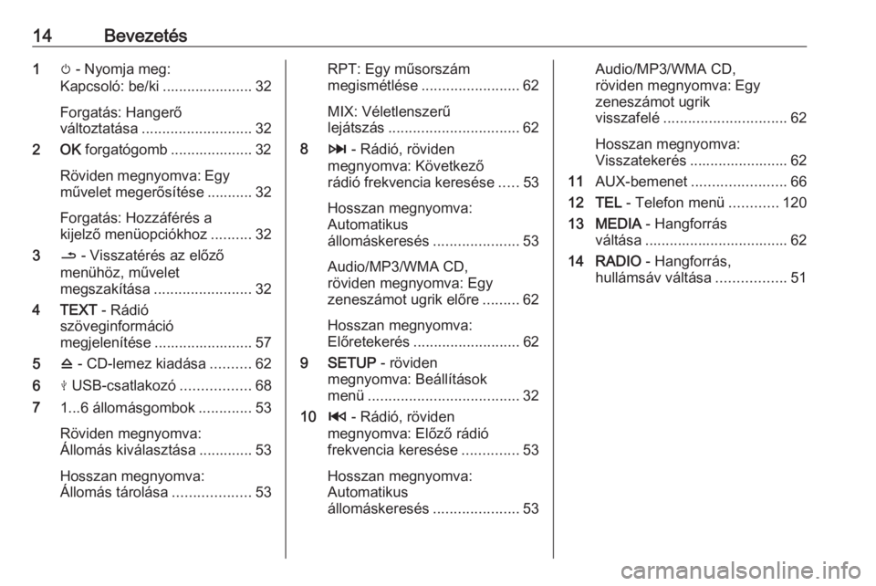 OPEL MOVANO_B 2019  Infotainment kézikönyv (in Hungarian) 14Bevezetés1m - Nyomja meg:
Kapcsoló: be/ki ...................... 32
Forgatás: Hangerő
változtatása ........................... 32
2 OK  forgatógomb .................... 32
Röviden megnyomva: