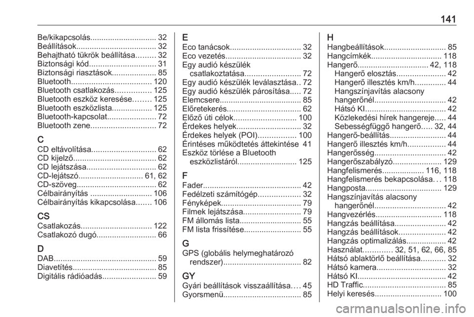OPEL VIVARO B 2019  Infotainment kézikönyv (in Hungarian) 141Be/kikapcsolás.............................. 32
Beállítások .................................... 32
Behajtható tükrök beállítása .........32
Biztonsági kód .............................