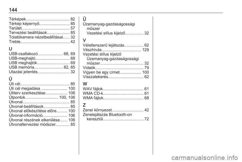 OPEL VIVARO B 2019  Infotainment kézikönyv (in Hungarian) 144Térképek....................................... 82Térkép képernyő........................... 85
Terület .......................................... 57
Tervezési beállítások ..............