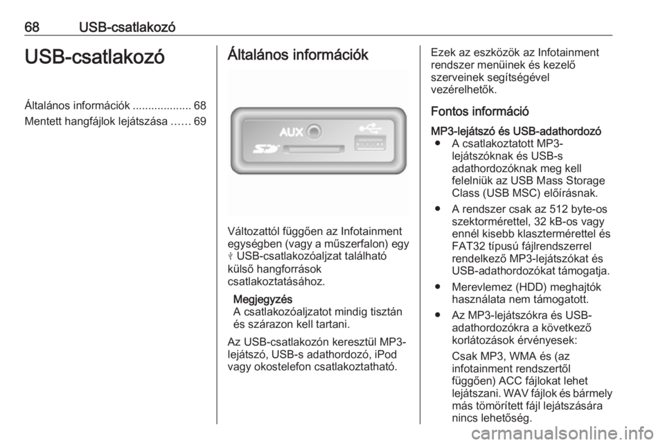 OPEL VIVARO B 2019 Infotainment kézikönyv (in Hungarian) 68USB-csatlakozóUSB-csatlakozóÁltalános információk ................... 68
Mentett hangfájlok lejátszása ......69Általános információk
Változattól függően az Infotainment
egységben ( OPEL VIVARO B 2019 Infotainment kézikönyv (in Hungarian) 68USB-csatlakozóUSB-csatlakozóÁltalános információk ................... 68
Mentett hangfájlok lejátszása ......69Általános információk
Változattól függően az Infotainment
egységben (