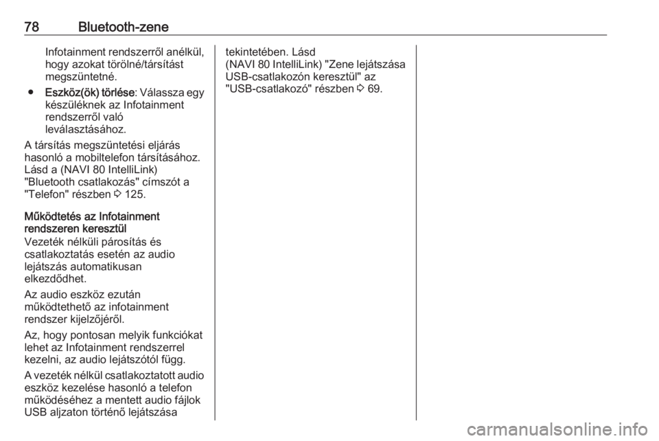OPEL VIVARO B 2019  Infotainment kézikönyv (in Hungarian) 78Bluetooth-zeneInfotainment rendszerről anélkül,hogy azokat törölné/társítást
megszüntetné.
● Eszköz(ök) törlése : Válassza egy
készüléknek az Infotainment rendszerről való
lev