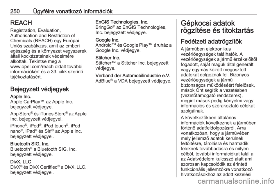 OPEL MOVANO_B 2019  Kezelési útmutató (in Hungarian) 250Ügyfélre vonatkozó információkREACHRegistration, Evaluation,
Authorisation and Restriction of
Chemicals (REACH) egy Európai
Uniós szabályzás, amit az emberi
egészség és a környezet veg