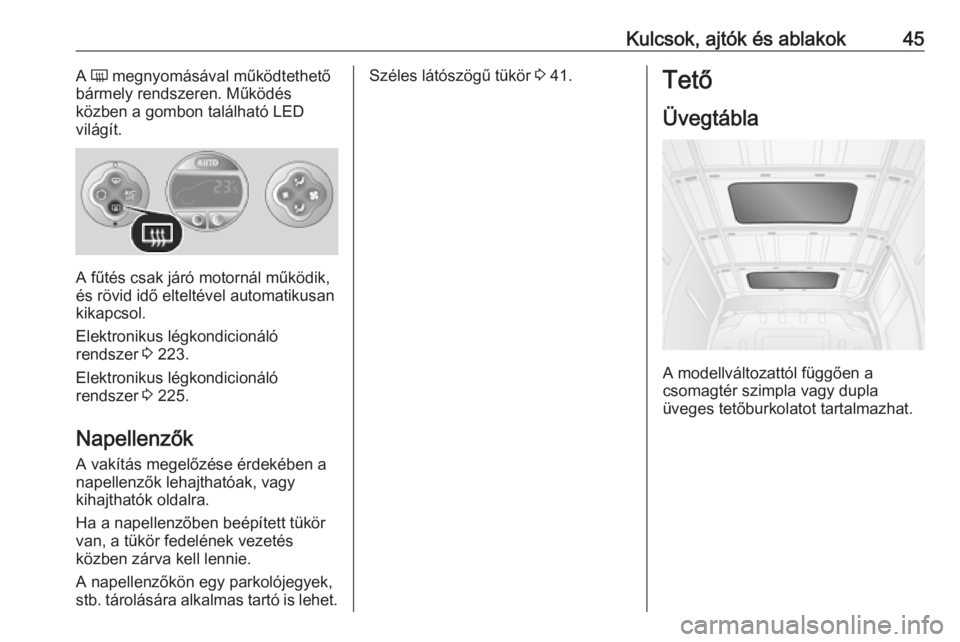 OPEL MOVANO_B 2020  Kezelési útmutató (in Hungarian) Kulcsok, ajtók és ablakok45A Ü  megnyomásával működtethető
bármely rendszeren. Működés
közben a gombon található LED
világít.
A fűtés csak járó motornál működik,
és rövid id�