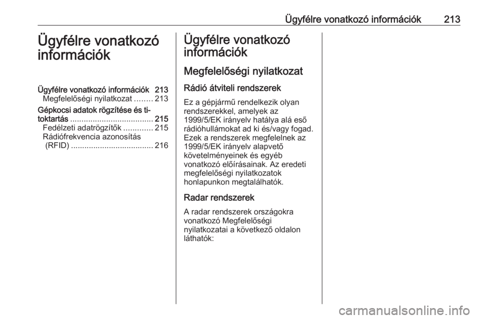 OPEL VIVARO B 2016.5 Kezelési útmutató (in Hungarian) Ügyfélre vonatkozó információk213Ügyfélre vonatkozó
információkÜgyfélre vonatkozó információk 213 Megfelelőségi nyilatkozat ........213
Gépkocsi adatok rögzítése és ti‐
toktart OPEL VIVARO B 2016.5 Kezelési útmutató (in Hungarian) Ügyfélre vonatkozó információk213Ügyfélre vonatkozó
információkÜgyfélre vonatkozó információk 213 Megfelelőségi nyilatkozat ........213
Gépkocsi adatok rögzítése és ti‐
toktart