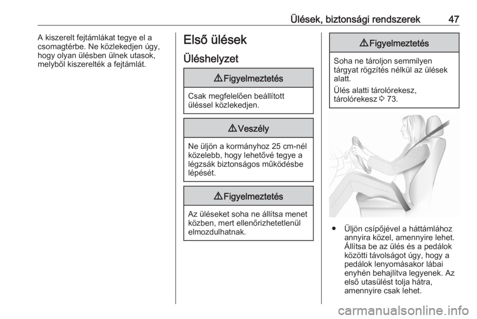 OPEL VIVARO B 2016.5  Kezelési útmutató (in Hungarian) Ülések, biztonsági rendszerek47A kiszerelt fejtámlákat tegye el a
csomagtérbe. Ne közlekedjen úgy,
hogy olyan ülésben ülnek utasok,
melyből kiszerelték a fejtámlát.Első ülések
Ülés