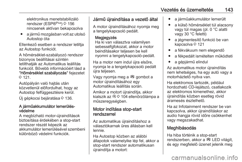 OPEL VIVARO B 2018  Kezelési útmutató (in Hungarian) Vezetés és üzemeltetés143elektronikus menetstabilizáló
rendszer (ESP® Plus
) 3  156
nincsenek aktívan bekapcsolva
● a jármű mozgásban volt az utolsó
Autostop óta
Ellenkező esetben a re
