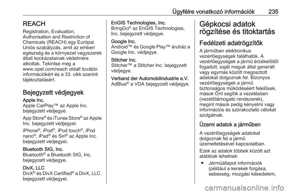 OPEL VIVARO B 2018.5  Kezelési útmutató (in Hungarian) Ügyfélre vonatkozó információk235REACH
Registration, Evaluation,
Authorisation and Restriction of
Chemicals (REACH) egy Európai
Uniós szabályzás, amit az emberi
egészség és a környezet ve