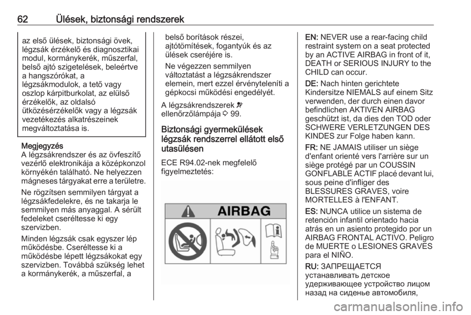 OPEL VIVARO B 2019  Kezelési útmutató (in Hungarian) 62Ülések, biztonsági rendszerekaz első ülések, biztonsági övek,
légzsák érzékelő és diagnosztikai
modul, kormánykerék, műszerfal,
belső ajtó szigetelések, beleértve
a hangszórók