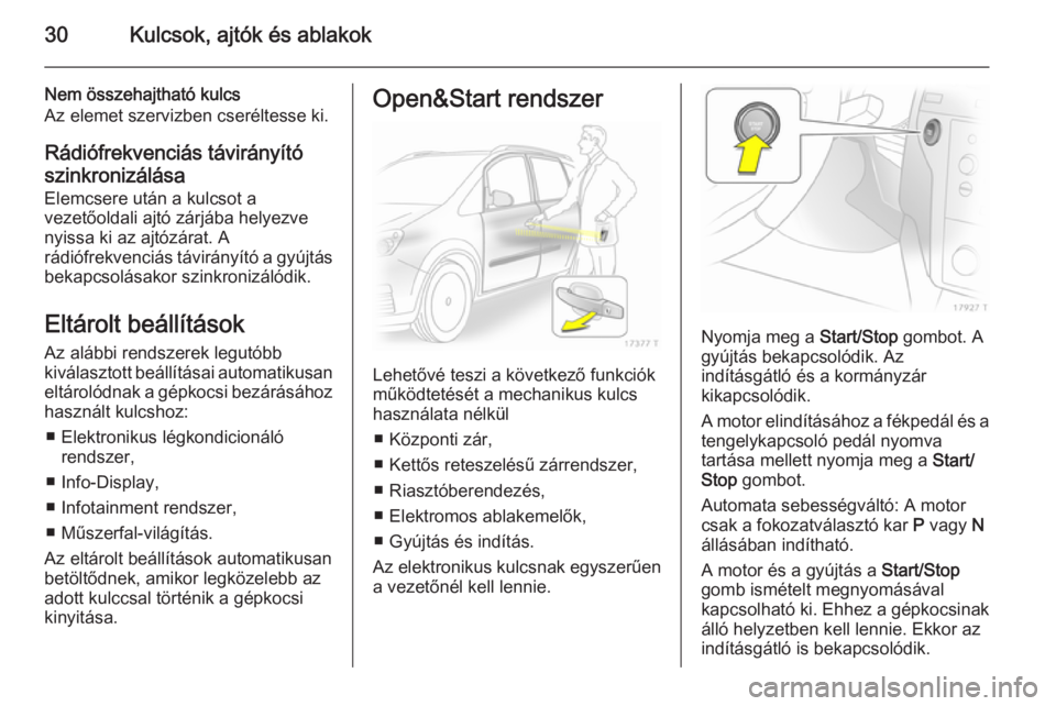 OPEL ZAFIRA B 2014 Kezelési útmutató (in Hungarian) 30Kulcsok, ajtók és ablakok
Nem összehajtható kulcs
Az elemet szervizben cseréltesse ki.
Rádiófrekvenciás távirányító
szinkronizálása Elemcsere után a kulcsot a
vezetőoldali ajtó zár OPEL ZAFIRA B 2014 Kezelési útmutató (in Hungarian) 30Kulcsok, ajtók és ablakok
Nem összehajtható kulcs
Az elemet szervizben cseréltesse ki.
Rádiófrekvenciás távirányító
szinkronizálása Elemcsere után a kulcsot a
vezetőoldali ajtó zár
