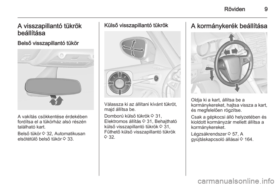 OPEL ZAFIRA C 2014.5  Kezelési útmutató (in Hungarian) Röviden9A visszapillantó tükrök
beállítása
Belső visszapillantó tükör
A vakítás csökkentése érdekében
fordítsa el a tükörház alsó részén
található kart.
Belső tükör  3 32,