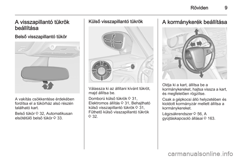OPEL ZAFIRA C 2015  Kezelési útmutató (in Hungarian) Röviden9A visszapillantó tükrök
beállítása
Belső visszapillantó tükör
A vakítás csökkentése érdekében
fordítsa el a tükörház alsó részén
található kart.
Belső tükör  3 32,
