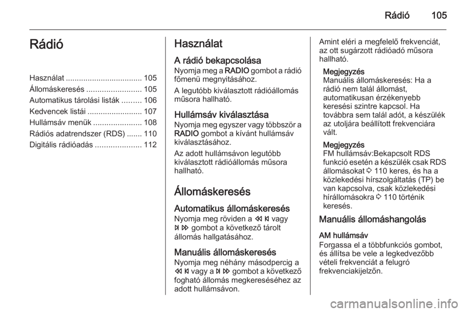 OPEL ZAFIRA C 2015.5  Infotainment kézikönyv (in Hungarian) Rádió105RádióHasználat................................... 105
Állomáskeresés ......................... 105
Automatikus tárolási listák .........106
Kedvencek listái .......................