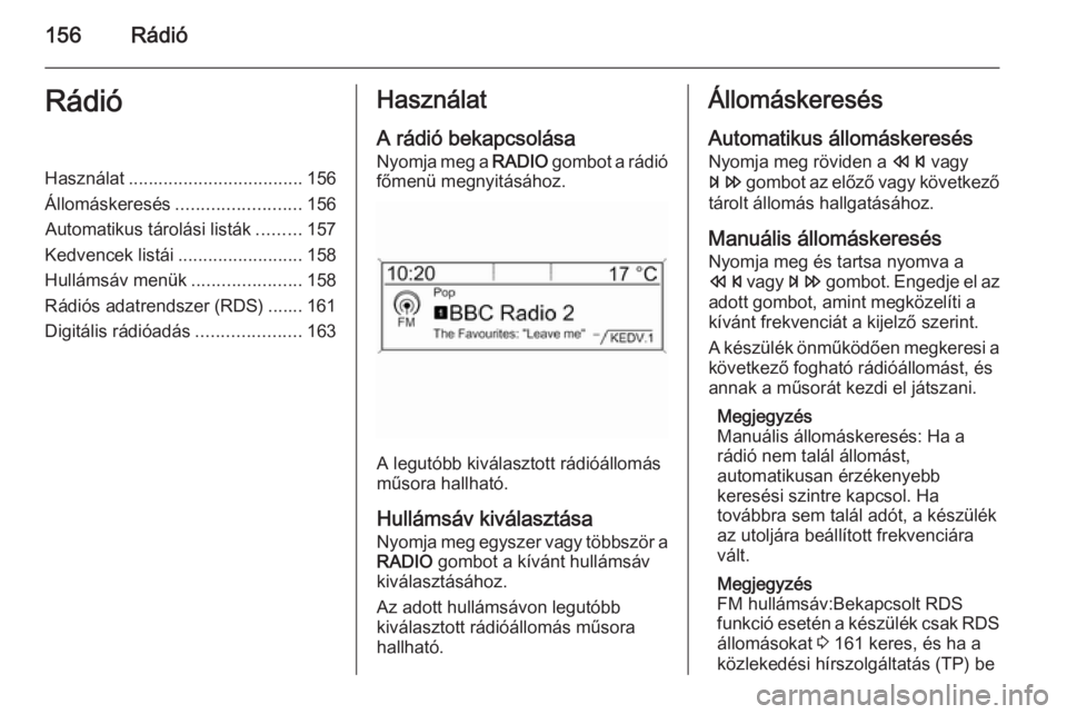 OPEL ZAFIRA C 2015.5  Infotainment kézikönyv (in Hungarian) 156RádióRádióHasználat................................... 156
Állomáskeresés ......................... 156
Automatikus tárolási listák .........157
Kedvencek listái .......................