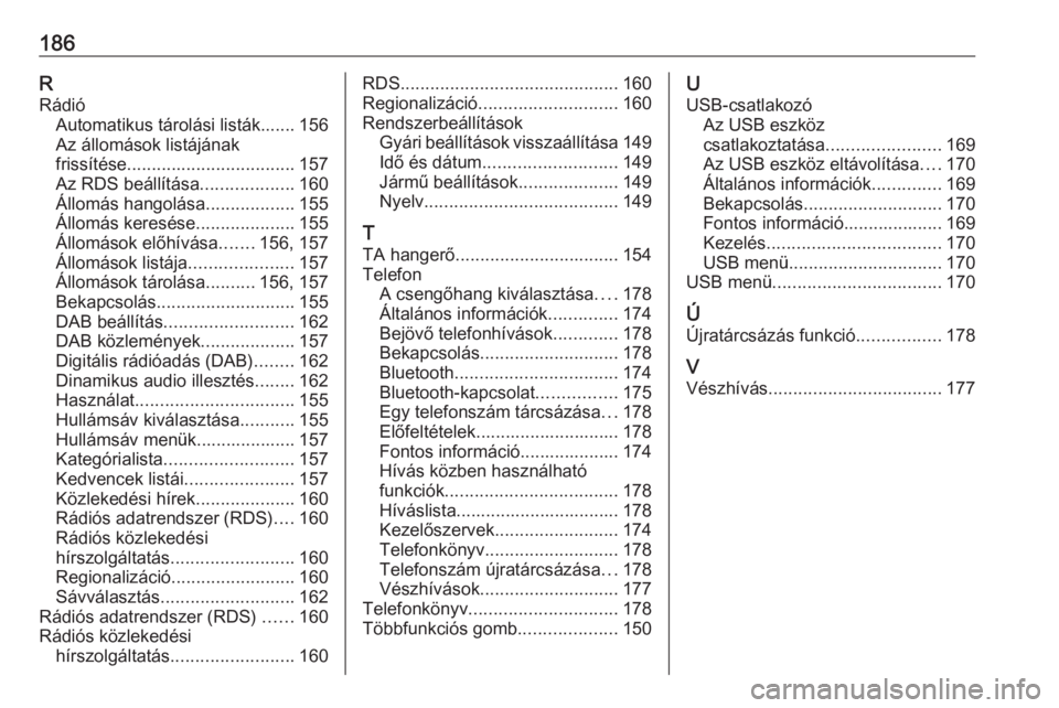OPEL ZAFIRA C 2016  Infotainment kézikönyv (in Hungarian) 186RRádió Automatikus tárolási listák....... 156
Az állomások listájának
frissítése .................................. 157
Az RDS beállítása ...................160
Állomás hangolása .