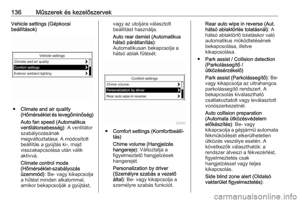 OPEL ZAFIRA C 2016  Kezelési útmutató (in Hungarian) 136Műszerek és kezelőszervekVehicle settings (Gépkocsi
beállítások)
● Climate and air quality
(Hőmérséklet és levegőminőség)
Auto fan speed (Automatikus
ventilátorsebesség) : A venti