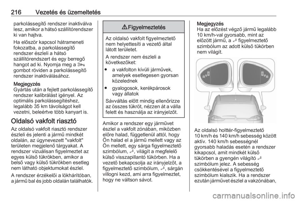 OPEL ZAFIRA C 2016  Kezelési útmutató (in Hungarian) 216Vezetés és üzemeltetésparkolássegítő rendszer inaktiválva
lesz, amikor a hátsó szállítórendszer
ki van hajtva.
Ha először kapcsol hátrameneti
fokozatba, a parkolássegítő
rendszer