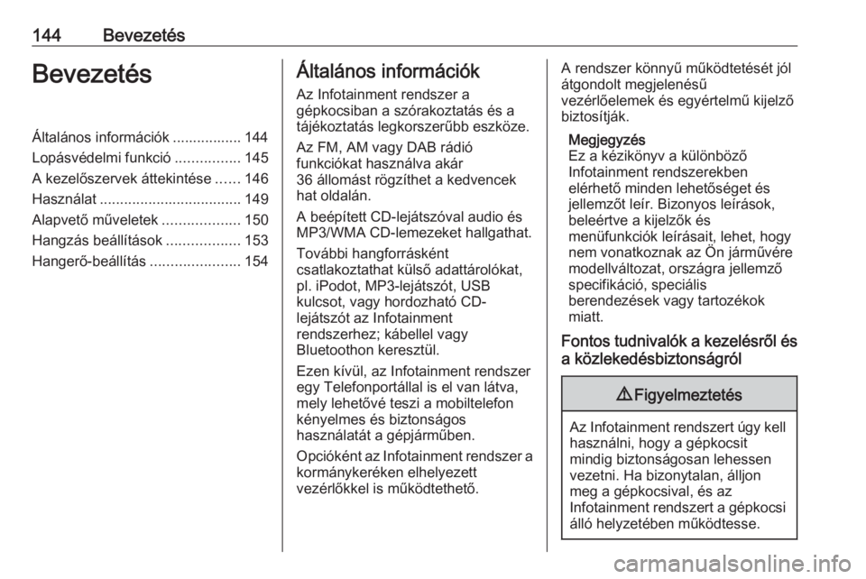 OPEL ZAFIRA C 2016.5  Infotainment kézikönyv (in Hungarian) 144BevezetésBevezetésÁltalános információk ................. 144
Lopásvédelmi funkció ................145
A kezelőszervek áttekintése ......146
Használat .................................
