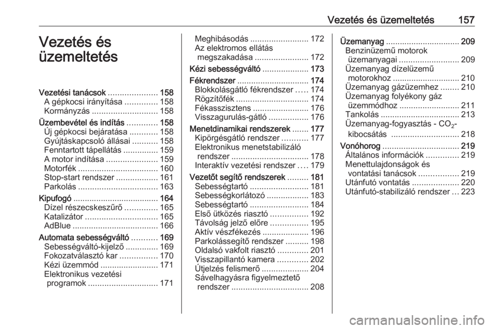 OPEL ZAFIRA C 2017  Kezelési útmutató (in Hungarian) Vezetés és üzemeltetés157Vezetés és
üzemeltetésVezetési tanácsok .....................158
A gépkocsi irányítása ..............158
Kormányzás ............................ 158
Üzembevé