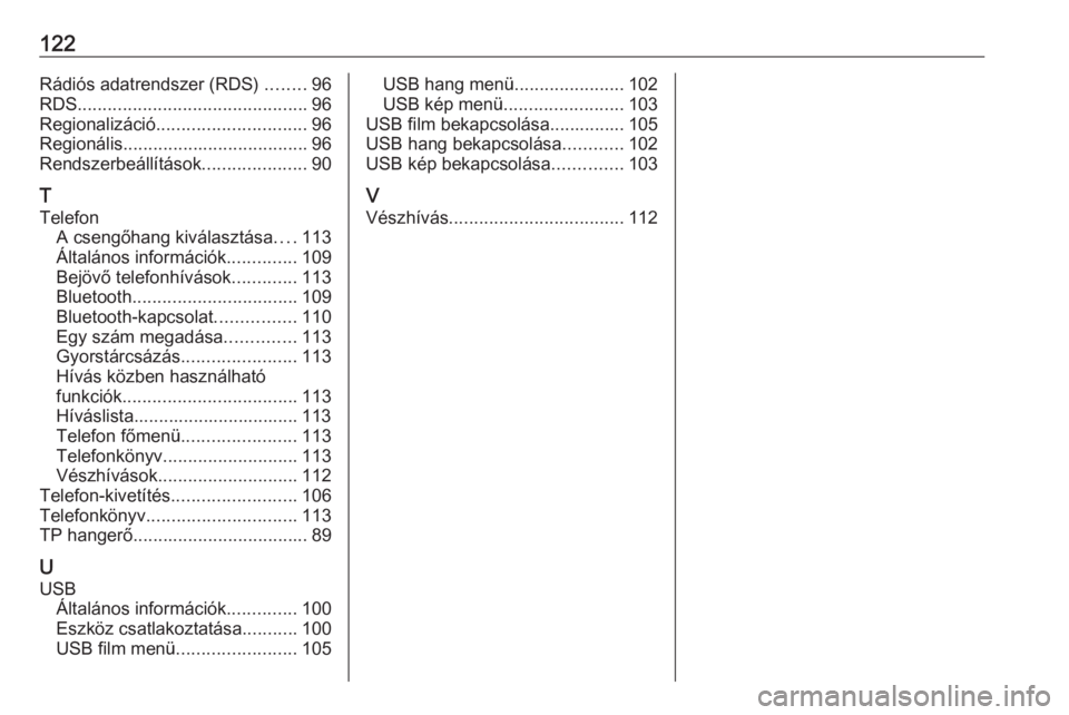 OPEL ZAFIRA C 2017.5  Infotainment kézikönyv (in Hungarian) 122Rádiós adatrendszer (RDS) ........96
RDS .............................................. 96
Regionalizáció .............................. 96
Regionális ..................................... 96
