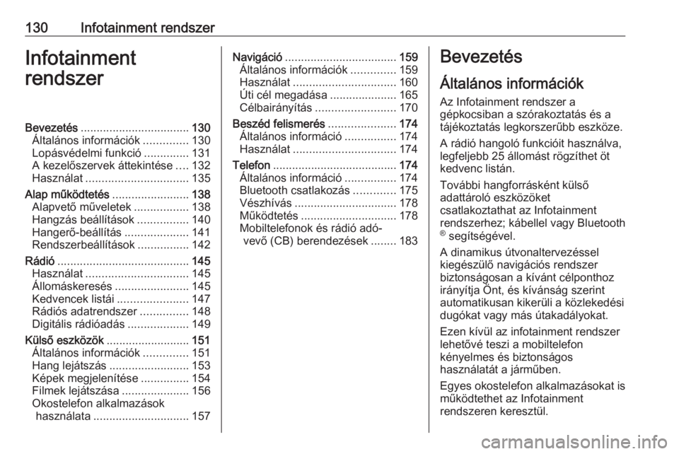 OPEL ZAFIRA C 2019  Kezelési útmutató (in Hungarian) 130Infotainment rendszerInfotainment
rendszerBevezetés .................................. 130
Általános információk ..............130
Lopásvédelmi funkció ..............131
A kezelőszervek á