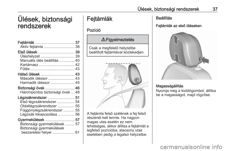 OPEL ZAFIRA C 2019  Kezelési útmutató (in Hungarian) Ülések, biztonsági rendszerek37Ülések, biztonsági
rendszerekFejtámlák ..................................... 37
Aktív fejtámla ............................. 38
Első ülések ................