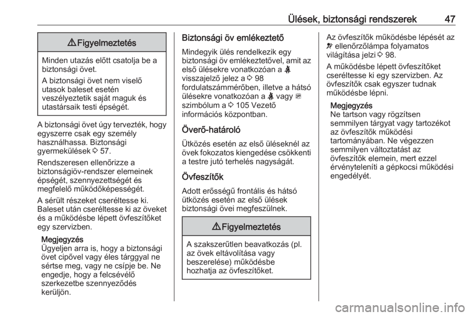 OPEL ZAFIRA C 2019  Kezelési útmutató (in Hungarian) Ülések, biztonsági rendszerek479Figyelmeztetés
Minden utazás előtt csatolja be a
biztonsági övet.
A biztonsági övet nem viselő
utasok baleset esetén
veszélyeztetik saját maguk és
utast�