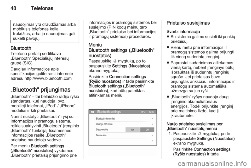 OPEL ADAM 2015  Informacijos ir pramogų sistemos vadovas (in Lithuanian) 48Telefonasnaudojimas yra draudžiamas arba
mobilusis telefonas kelia
trukdžius, arba jo naudojimas gali
sukelti pavojų.
Bluetooth
Telefono portalą sertifikavo
„Bluetooth“ Specialiųjų interes
