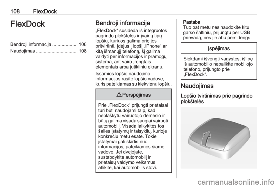 OPEL ADAM 2016 Informacijos ir pramogų sistemos vadovas (in Lithuanian) 108FlexDockFlexDockBendroji informacija...................108
Naudojimas ................................ 108Bendroji informacija
„FlexDock“ susideda iš integruotos pagrindo plokštelės ir įvai OPEL ADAM 2016 Informacijos ir pramogų sistemos vadovas (in Lithuanian) 108FlexDockFlexDockBendroji informacija...................108
Naudojimas ................................ 108Bendroji informacija
„FlexDock“ susideda iš integruotos pagrindo plokštelės ir įvai