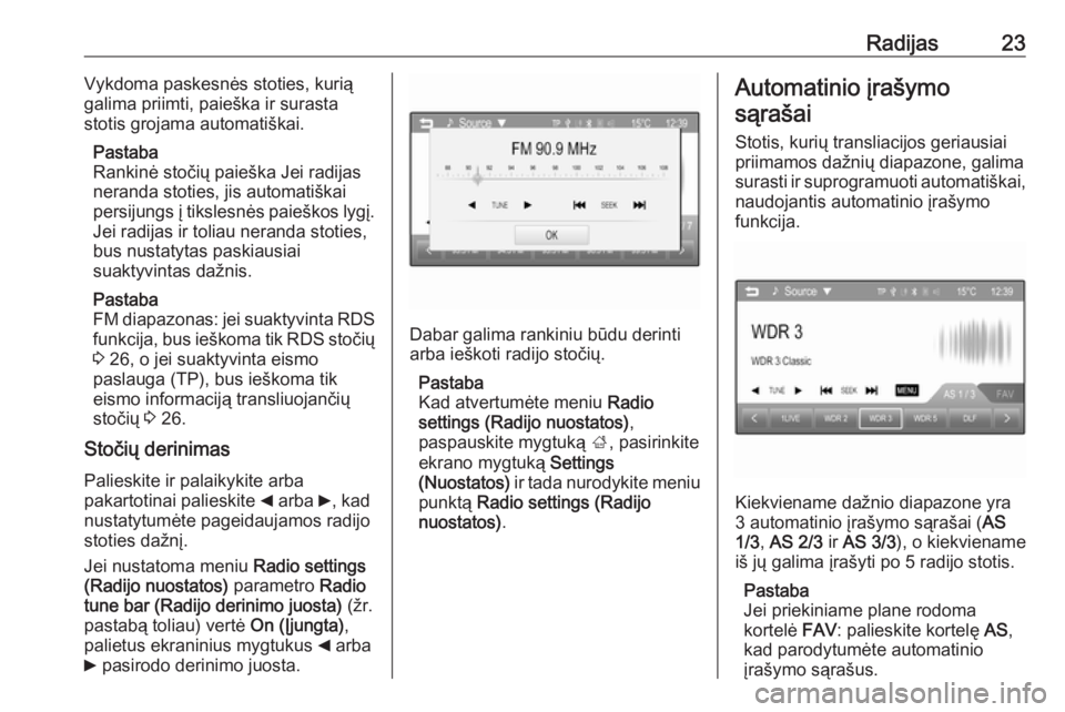 OPEL ADAM 2016  Informacijos ir pramogų sistemos vadovas (in Lithuanian) Radijas23Vykdoma paskesnės stoties, kurią
galima priimti, paieška ir surasta
stotis grojama automatiškai.
Pastaba
Rankinė stočių paieška Jei radijas
neranda stoties, jis automatiškai
persijun