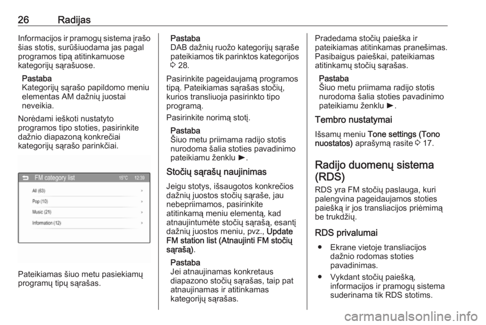 OPEL ADAM 2016  Informacijos ir pramogų sistemos vadovas (in Lithuanian) 26RadijasInformacijos ir pramogų sistema įrašošias stotis, surūšiuodama jas pagal
programos tipą atitinkamuose
kategorijų sąrašuose.
Pastaba
Kategorijų sąrašo papildomo meniu elementas AM