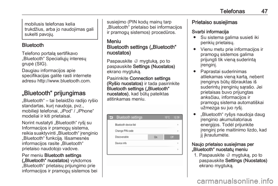 OPEL ADAM 2016  Informacijos ir pramogų sistemos vadovas (in Lithuanian) Telefonas47mobilusis telefonas kelia
trukdžius, arba jo naudojimas gali
sukelti pavojų.
Bluetooth
Telefono portalą sertifikavo
„Bluetooth“ Specialiųjų interesų
grupė (SIG).
Daugiau informac