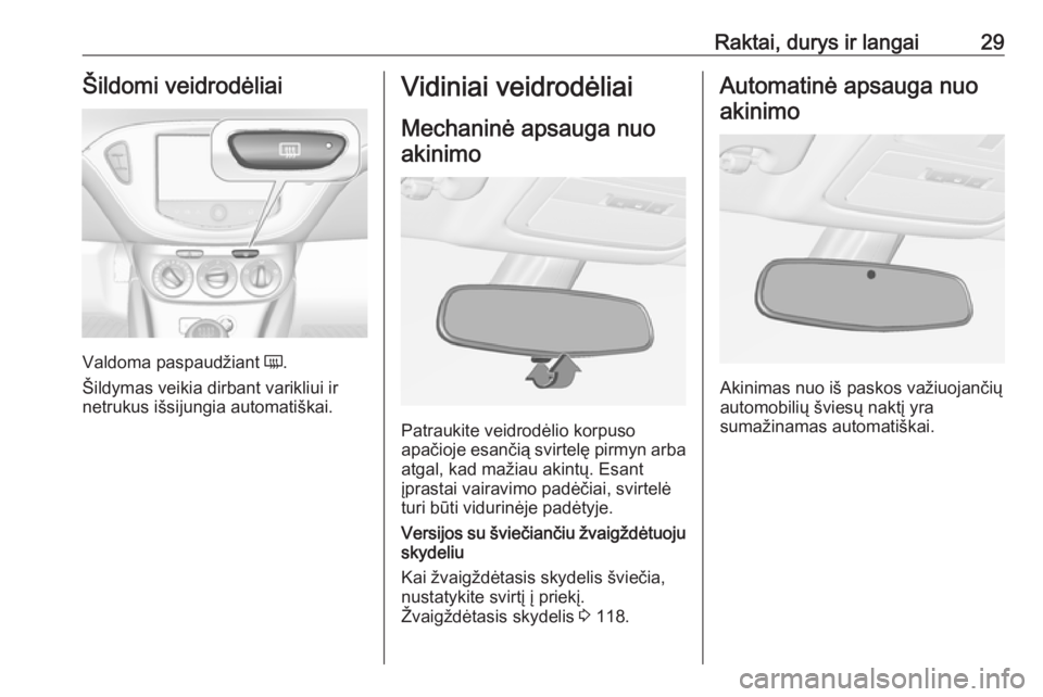 OPEL ADAM 2016 Savininko vadovas (in Lithuanian) Raktai, durys ir langai29Šildomi veidrodėliai
Valdoma paspaudžiant Ü.
Šildymas veikia dirbant varikliui ir
netrukus išsijungia automatiškai.
Vidiniai veidrodėliai
Mechaninė apsauga nuo akinim OPEL ADAM 2016 Savininko vadovas (in Lithuanian) Raktai, durys ir langai29Šildomi veidrodėliai
Valdoma paspaudžiant Ü.
Šildymas veikia dirbant varikliui ir
netrukus išsijungia automatiškai.
Vidiniai veidrodėliai
Mechaninė apsauga nuo akinim