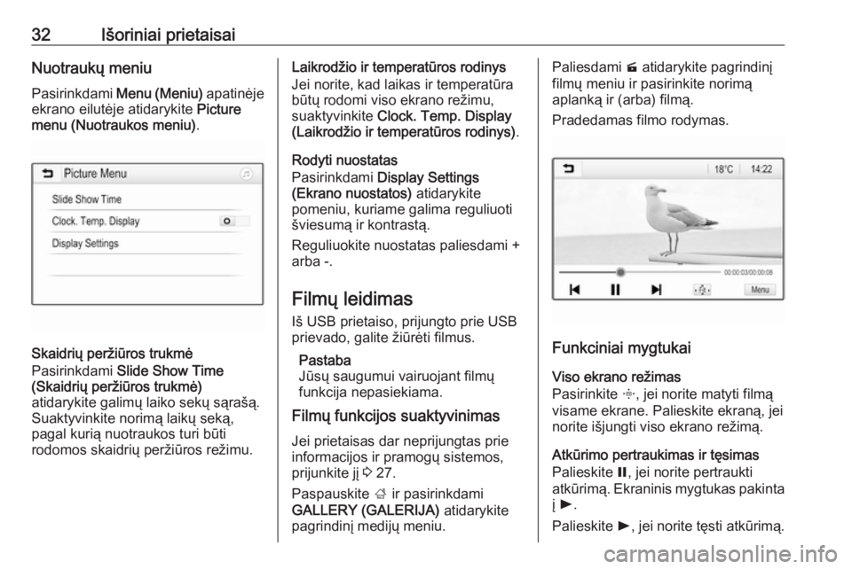 OPEL ADAM 2016.5  Informacijos ir pramogų sistemos vadovas (in Lithuanian) 32Išoriniai prietaisaiNuotraukų meniu
Pasirinkdami  Menu (Meniu)  apatinėje
ekrano eilutėje atidarykite  Picture
menu (Nuotraukos meniu) .
Skaidrių peržiūros trukmė
Pasirinkdami  Slide Show Ti