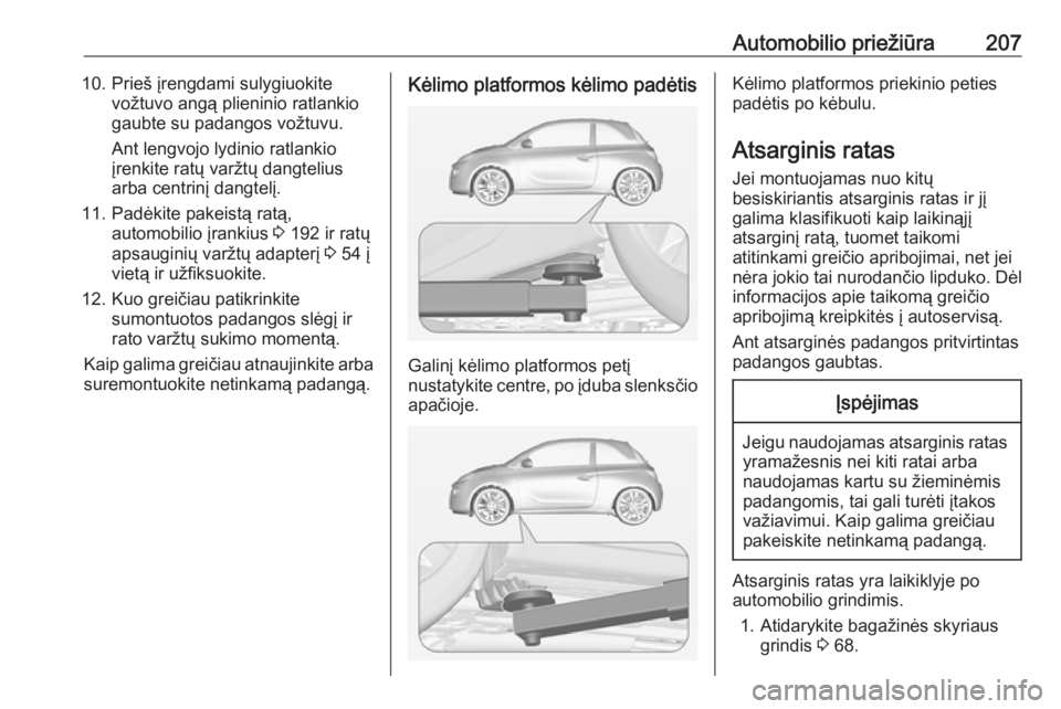 OPEL ADAM 2016.5 Savininko vadovas (in Lithuanian) Automobilio priežiūra20710. Prieš įrengdami sulygiuokitevožtuvo angą plieninio ratlankio
gaubte su padangos vožtuvu.
Ant lengvojo lydinio ratlankio
įrenkite ratų varžtų dangtelius
arba cent OPEL ADAM 2016.5 Savininko vadovas (in Lithuanian) Automobilio priežiūra20710. Prieš įrengdami sulygiuokitevožtuvo angą plieninio ratlankio
gaubte su padangos vožtuvu.
Ant lengvojo lydinio ratlankio
įrenkite ratų varžtų dangtelius
arba cent