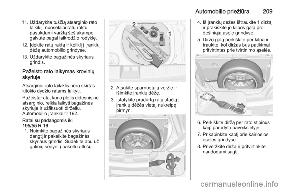 OPEL ADAM 2016.5 Savininko vadovas (in Lithuanian) Automobilio priežiūra20911. Uždarykite tuščią atsarginio ratolaikiklį, nuosekliai ratų raktu
pasukdami varžtą šešiakampe
galvute pagal laikrodžio rodyklę.
12. Įdėkite ratų raktą ir k OPEL ADAM 2016.5 Savininko vadovas (in Lithuanian) Automobilio priežiūra20911. Uždarykite tuščią atsarginio ratolaikiklį, nuosekliai ratų raktu
pasukdami varžtą šešiakampe
galvute pagal laikrodžio rodyklę.
12. Įdėkite ratų raktą ir k