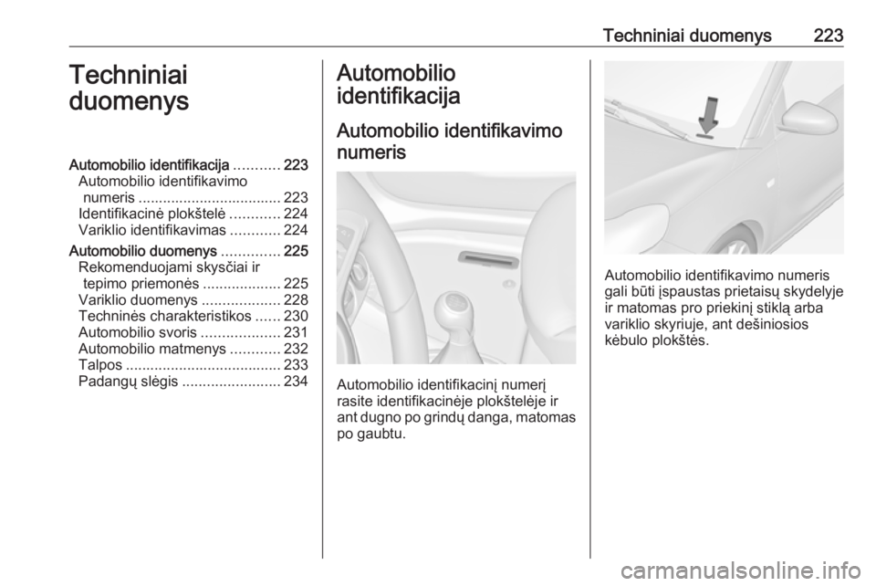 OPEL ADAM 2016.5 Savininko vadovas (in Lithuanian) Techniniai duomenys223Techniniai
duomenysAutomobilio identifikacija ...........223
Automobilio identifikavimo numeris ................................... 223
Identifikacinė plokštelė ............22 OPEL ADAM 2016.5 Savininko vadovas (in Lithuanian) Techniniai duomenys223Techniniai
duomenysAutomobilio identifikacija ...........223
Automobilio identifikavimo numeris ................................... 223
Identifikacinė plokštelė ............22