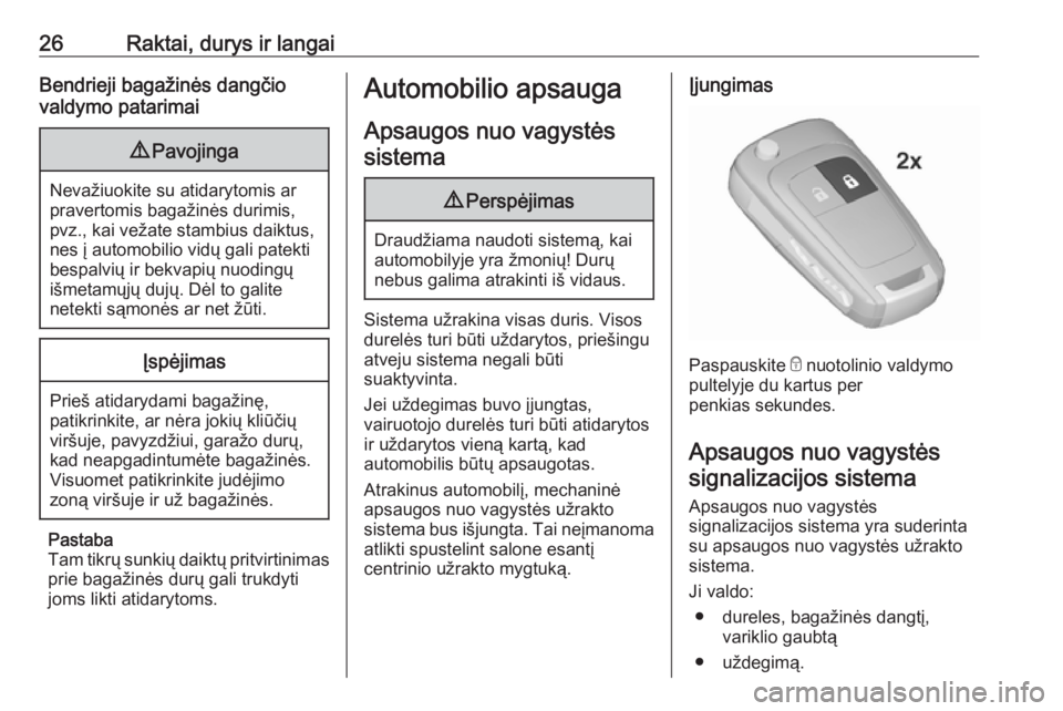 OPEL ADAM 2016.5  Savininko vadovas (in Lithuanian) 26Raktai, durys ir langaiBendrieji bagažinės dangčio
valdymo patarimai9 Pavojinga
Nevažiuokite su atidarytomis ar
pravertomis bagažinės durimis,
pvz., kai vežate stambius daiktus,
nes į automo
