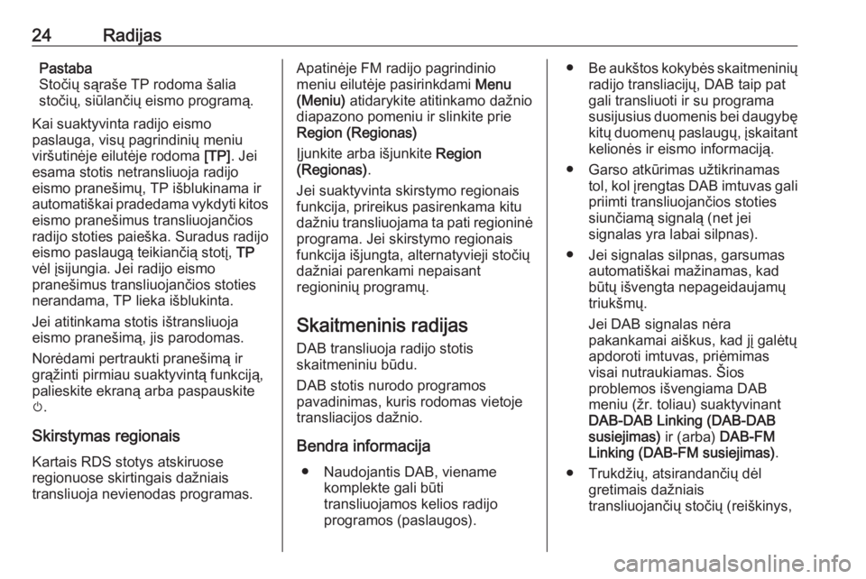 OPEL ADAM 2017  Informacijos ir pramogų sistemos vadovas (in Lithuanian) 24RadijasPastaba
Stočių sąraše TP rodoma šalia
stočių, siūlančių eismo programą.
Kai suaktyvinta radijo eismo
paslauga, visų pagrindinių meniu
viršutinėje eilutėje rodoma  [TP]. Jei
es