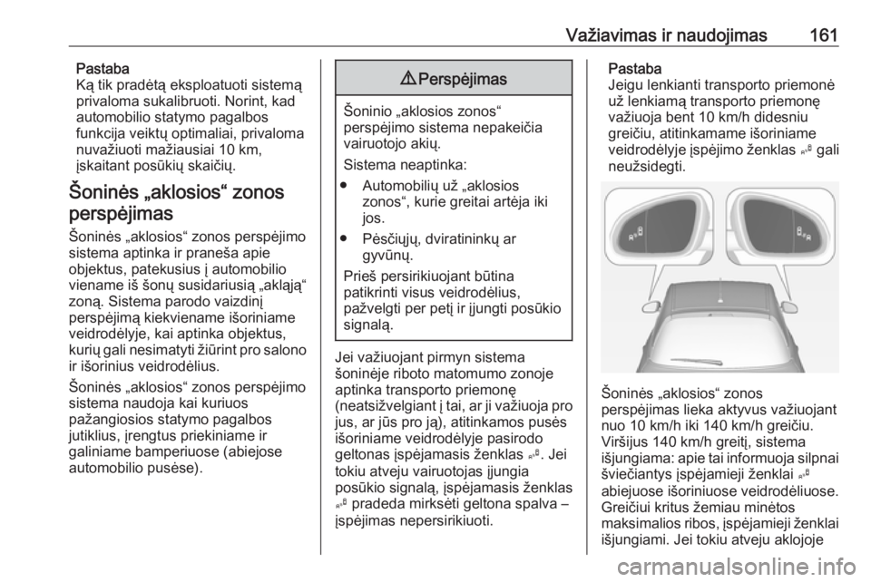 OPEL ADAM 2017.5  Savininko vadovas (in Lithuanian) Važiavimas ir naudojimas161Pastaba
Ką tik pradėtą eksploatuoti sistemą
privaloma sukalibruoti. Norint, kad
automobilio statymo pagalbos
funkcija veiktų optimaliai, privaloma
nuvažiuoti mažiaus