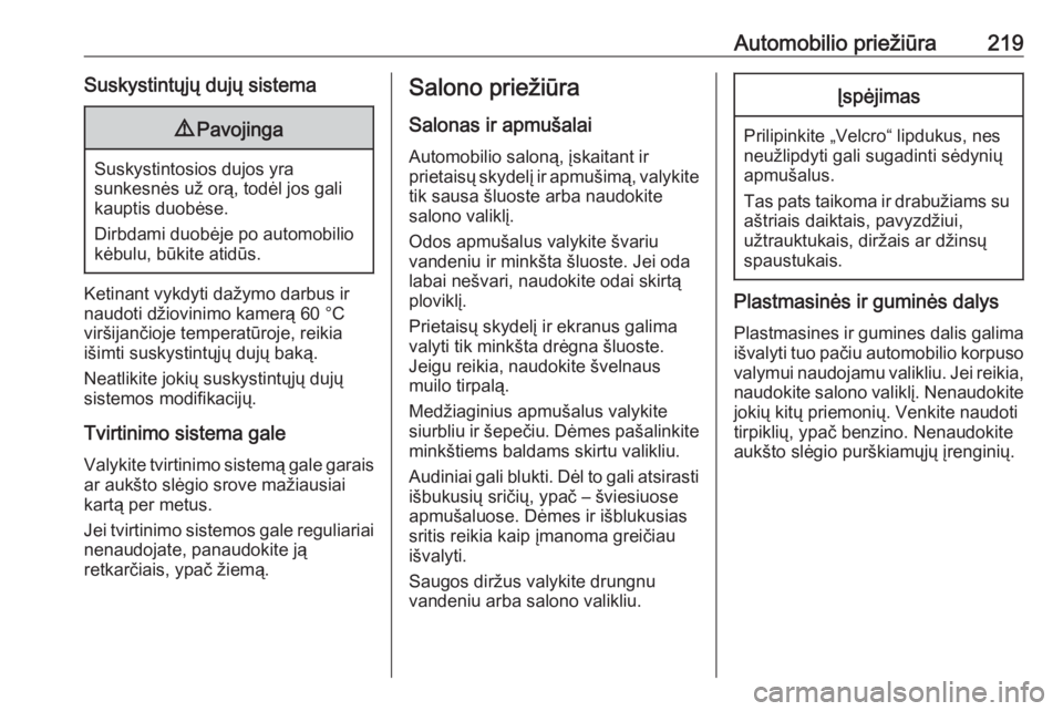 OPEL ADAM 2017.5 Savininko vadovas (in Lithuanian) Automobilio priežiūra219Suskystintųjų dujų sistema9Pavojinga
Suskystintosios dujos yra
sunkesnės už orą, todėl jos gali
kauptis duobėse.
Dirbdami duobėje po automobilio
kėbulu, būkite ati OPEL ADAM 2017.5 Savininko vadovas (in Lithuanian) Automobilio priežiūra219Suskystintųjų dujų sistema9Pavojinga
Suskystintosios dujos yra
sunkesnės už orą, todėl jos gali
kauptis duobėse.
Dirbdami duobėje po automobilio
kėbulu, būkite ati